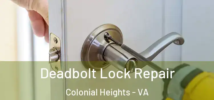  Deadbolt Lock Repair Colonial Heights - VA