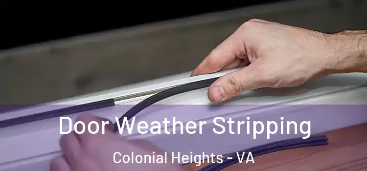 Door Weather Stripping Colonial Heights - VA