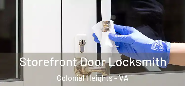 Storefront Door Locksmith Colonial Heights - VA